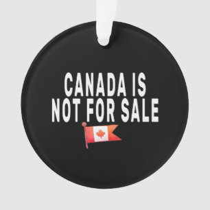 Canada is Not For Sale ,Proud to be Canadian  Ornament
