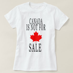Canada is Not For Sale ,Proud to be Canadian Shirt