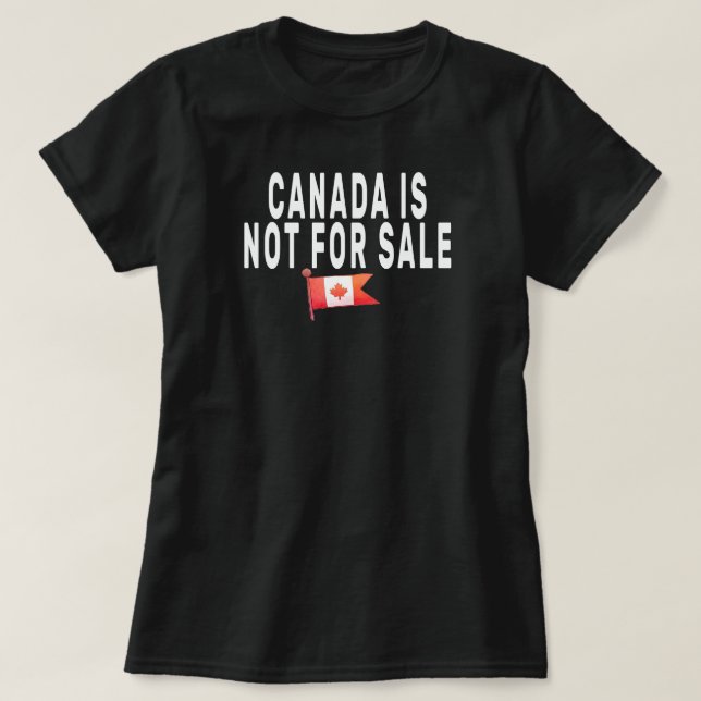 Canada is Not For Sale ,Proud to be Canadian Shirt (Design Front)