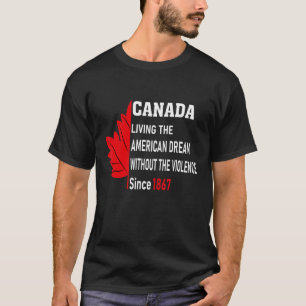 Canada Living The American Dream Without Violence T-Shirt
