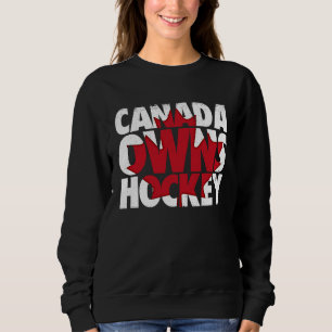 Canada Owns Hockey Ice Arena Sport Sweatshirt