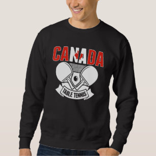 Canada Ping Pong  Canadian Table Tennis Team Suppo Sweatshirt