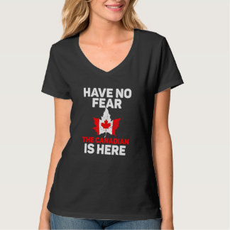 Canada Team Have No Fear The Canadian Is Here T-Shirt