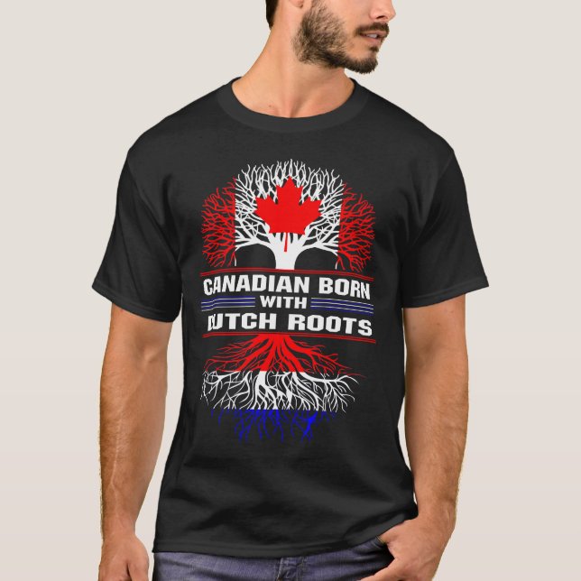 Canadian Born with Dutch Roots T-Shirt (Front)
