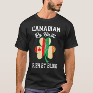 Canadian By Birth Irish By Blood St Paddy's Day T-Shirt