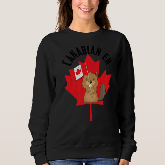 Canadian Eh Beaver Maple Leaf Flag Happy Canada Da Sweatshirt (Front)