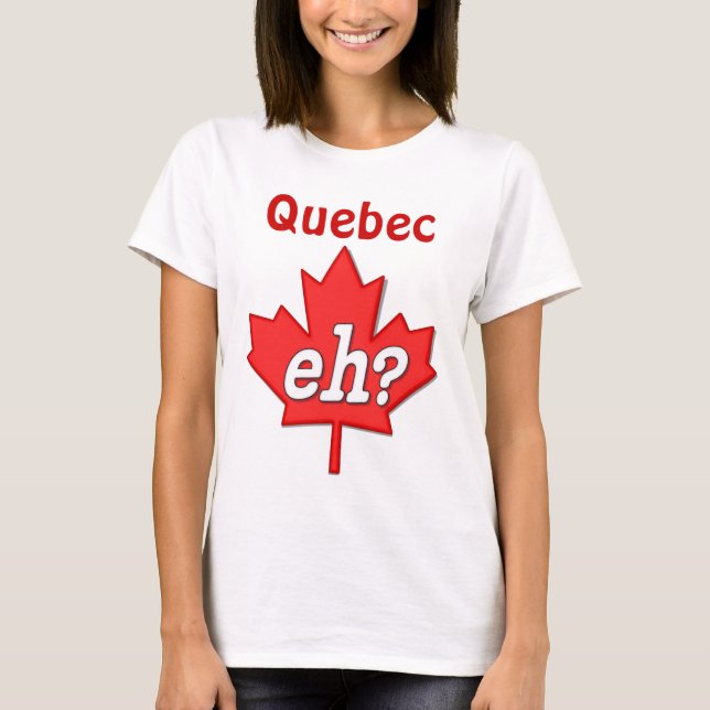 Canadian Eh? - Quebec T-Shirt (Front)