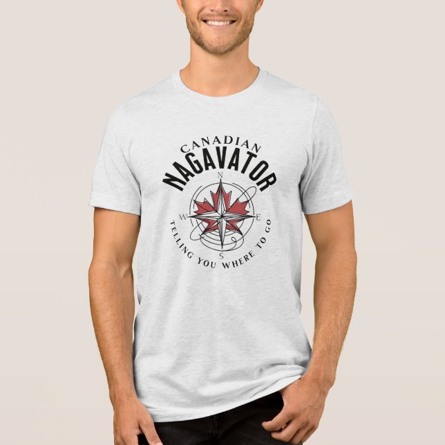 Canadian Nagavator Telling you where to go Tri-Blend Shirt (Front)