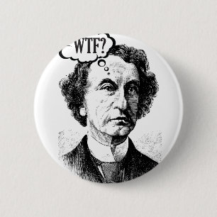 Canadian Prime Minister John A. Macdonald - WTF? 6 Cm Round Badge