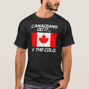 Canadians Do It... In The Cold. T-Shirt