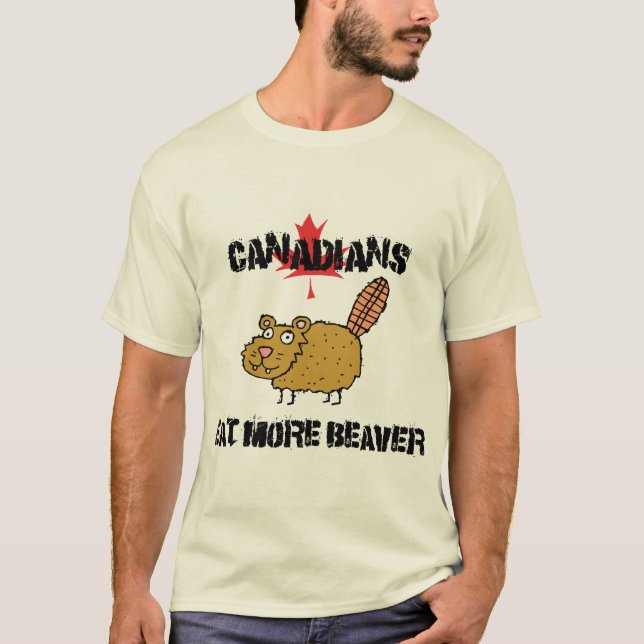 Canadians Eat More Beaver T Shirt (Front)