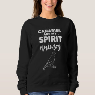 Canary Bird Canaries Are My Spirit Animal Bird Wat Sweatshirt
