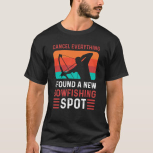 Cancel Everything I Found A New Bowfishing Spot Bo T-Shirt