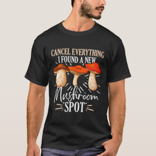 Cancel Everything I Found A New Mushroom St Fora _ T-Shirt