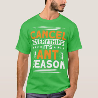 Cancel Everything Its Ant Season Ant Keeper  T-Shirt