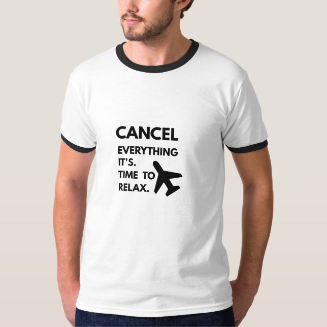 Cancel Everything It's Time to Relax T-Shirt | Fun (Front)