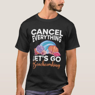 Cancel Everything Let'S Go Beachcombing Beachcomb T-Shirt