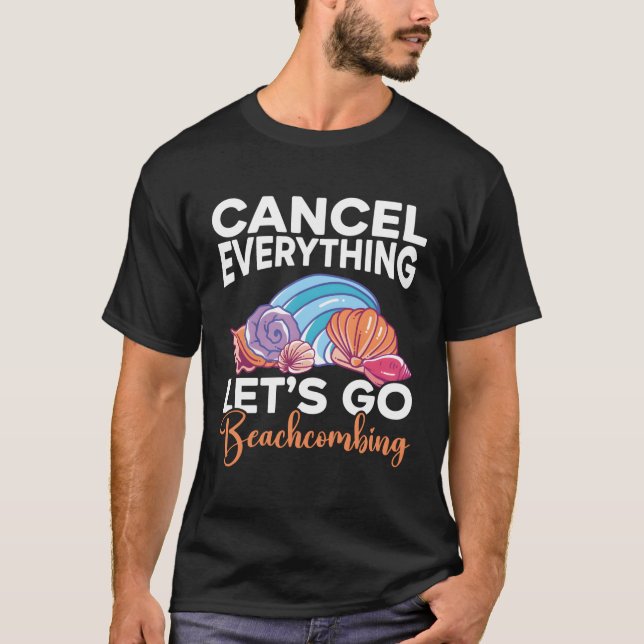 Cancel Everything Let'S Go Beachcombing Beachcomb T-Shirt (Front)