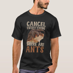 Cancel Everything   There Are Ants For An Ant Expe T-Shirt