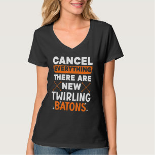 Cancel Everything There Are New Twirling Batons 1 T-Shirt