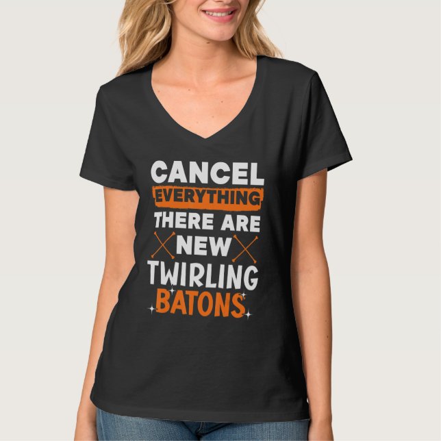 Cancel Everything There Are New Twirling Batons 1 T-Shirt (Front)