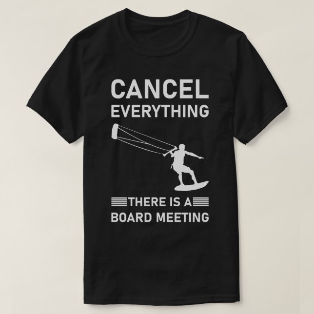 Cancel Everything there is a board meeting Kitesur T-Shirt (Design Front)