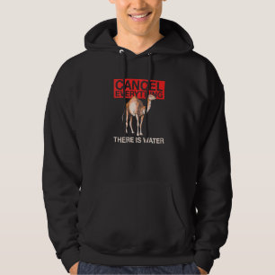 Cancel Everything There Is Water Quote For A Came Hoodie