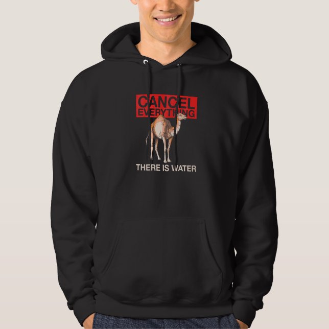 Cancel Everything  There Is Water Quote For A Came Hoodie (Front)