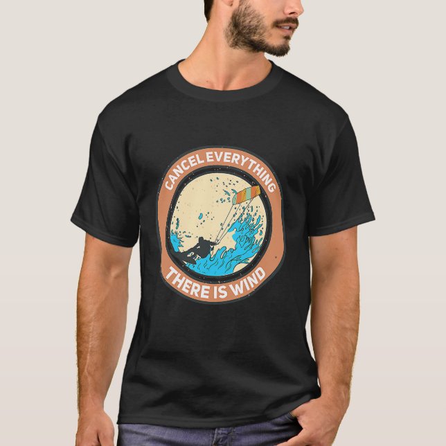 cancel everything there is wind Kite Kitesurfer T-Shirt (Front)