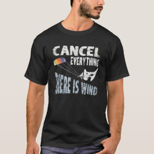 Cancel Everything There Is Wind Kite Surf Kiteboar T-Shirt