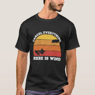 cancel everything there is wind Kitesurfer T-Shirt