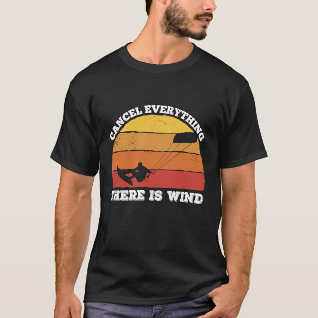 cancel everything there is wind  Kitesurfer T-Shirt (Front)