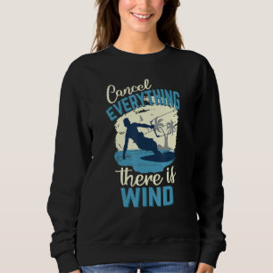 Cancel Everything There Is Wind Kitesurfing Kite S Sweatshirt