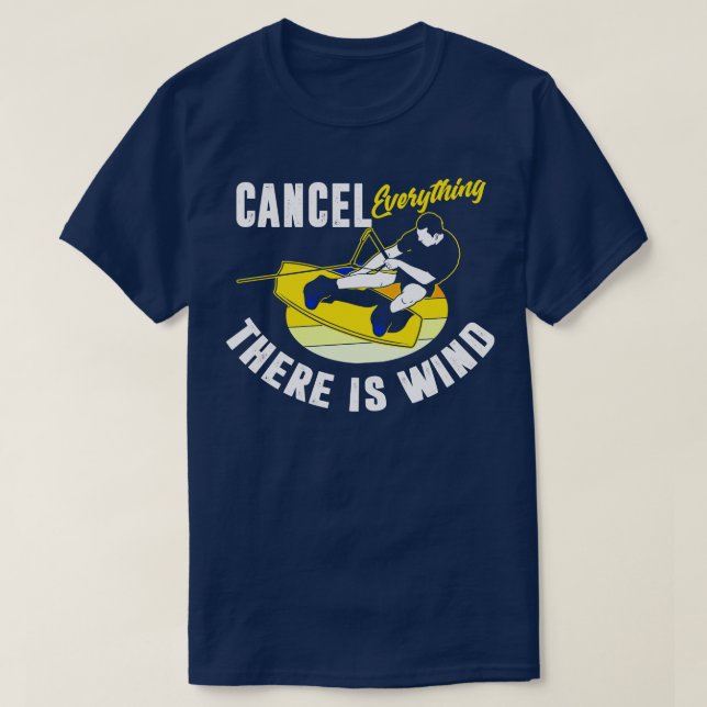 Cancel Everything There Is Wind Kitesurfing T-Shirt (Design Front)