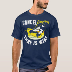 Cancel Everything There Is Wind Kitesurfing T-Shirt