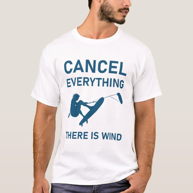 Cancel everything there is wind - Kitesurfing T-Shirt (Front)