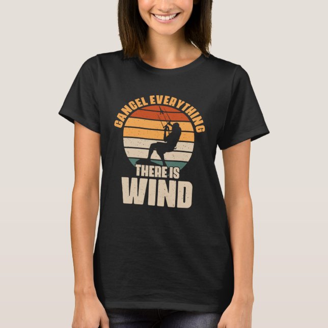 Cancel Everything There s Wind Outdoor Hobby for K T-Shirt (Front)