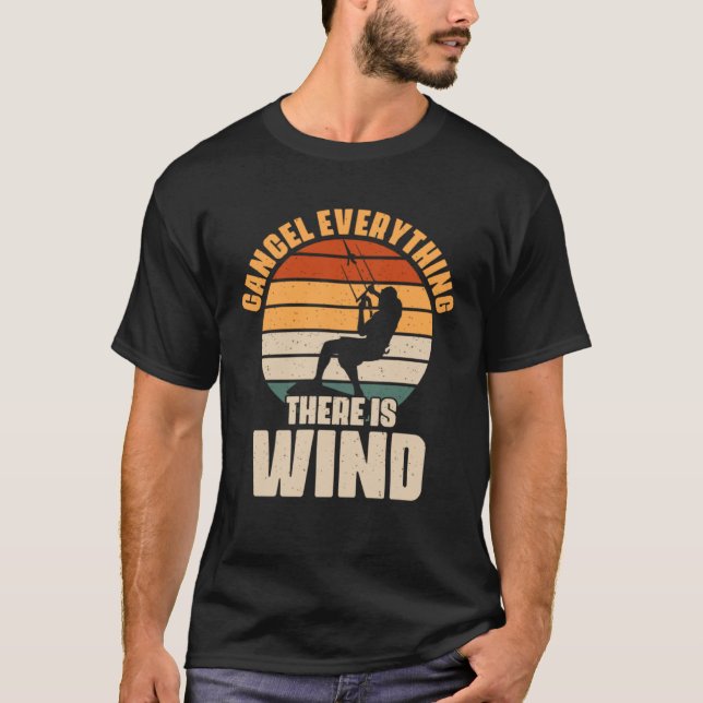 Cancel Everything There s Wind Outdoor Hobby for K T-Shirt (Front)