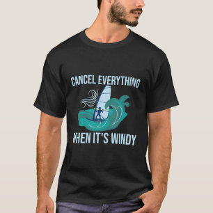 Cancel Everything When It'S Windy Windsurfer Winds T-Shirt