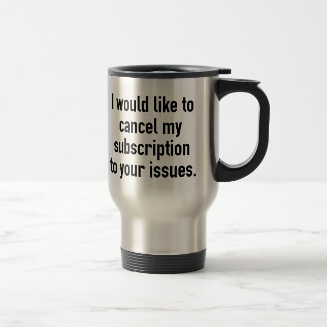 Cancel My Subscription Travel Mug (Right)