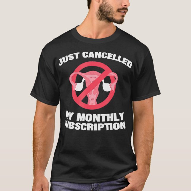 Cancelled my monthly sub  hysterectomy get well so T-Shirt (Front)