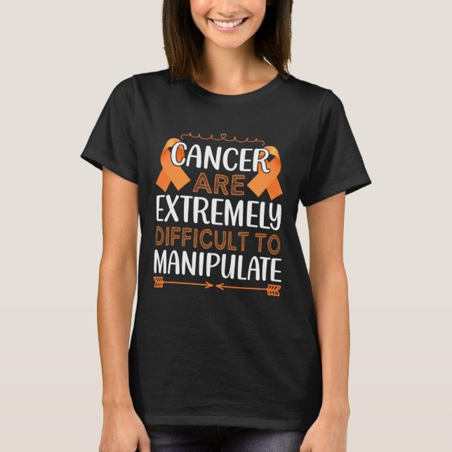Cancer Are Extremely Difficult To Manupulate World T-Shirt (Front)