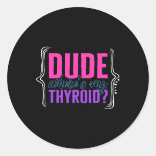 Cancer Awareness Dude Where's My Thyroid Ribbon Fu Classic Round Sticker