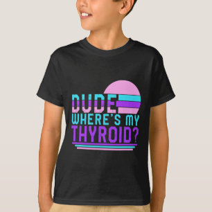 Cancer Awareness Dude Where's My Thyroid Ribbon Fu T-Shirt