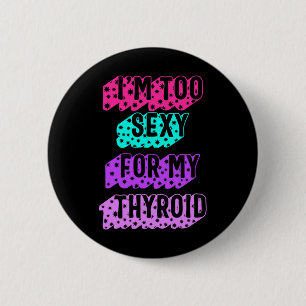 Cancer Awareness I'm Too Y For My Thyroid Ribbon  6 Cm Round Badge
