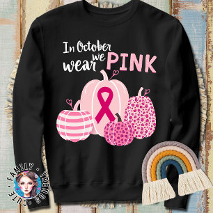 Cancer Awareness In October We Wear Pink  Sweatshirt
