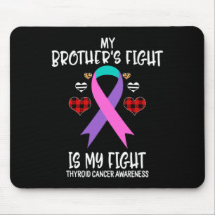 Cancer Awareness My Brother's Fight Is My Fight Si Mouse Pad