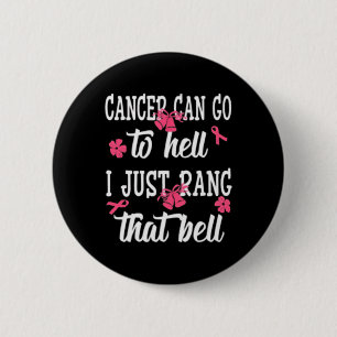 Cancer Can Go To Hell I Just Rang That Bell Breast 6 Cm Round Badge