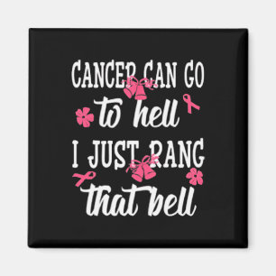Cancer Can Go To Hell I Just Rang That Bell Breast Magnet