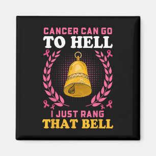 Cancer Can Go To Hell I Just Rang That Bell Magnet
